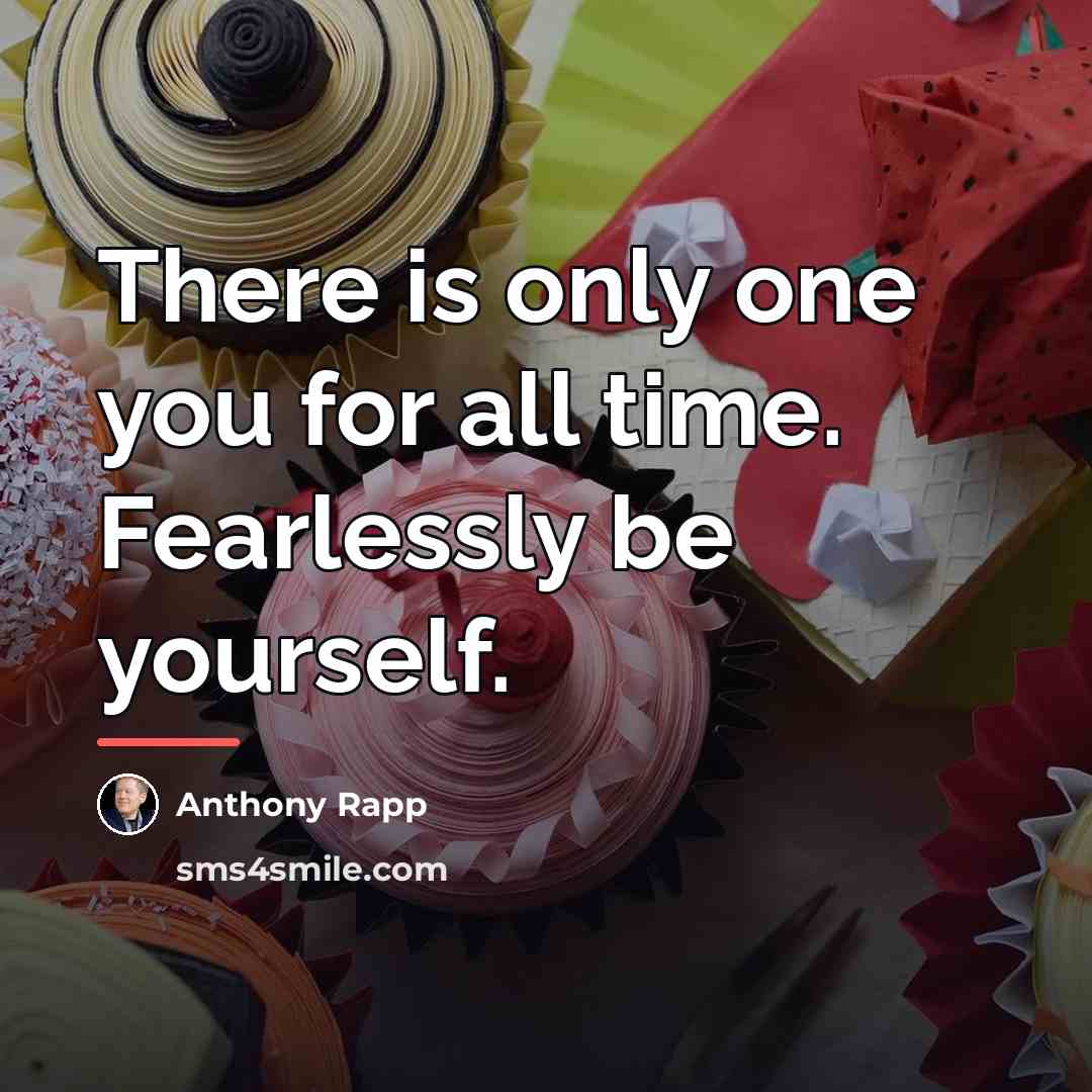 “There is only one you for all time. Fearlessly be…” quote by Anthony Rapp