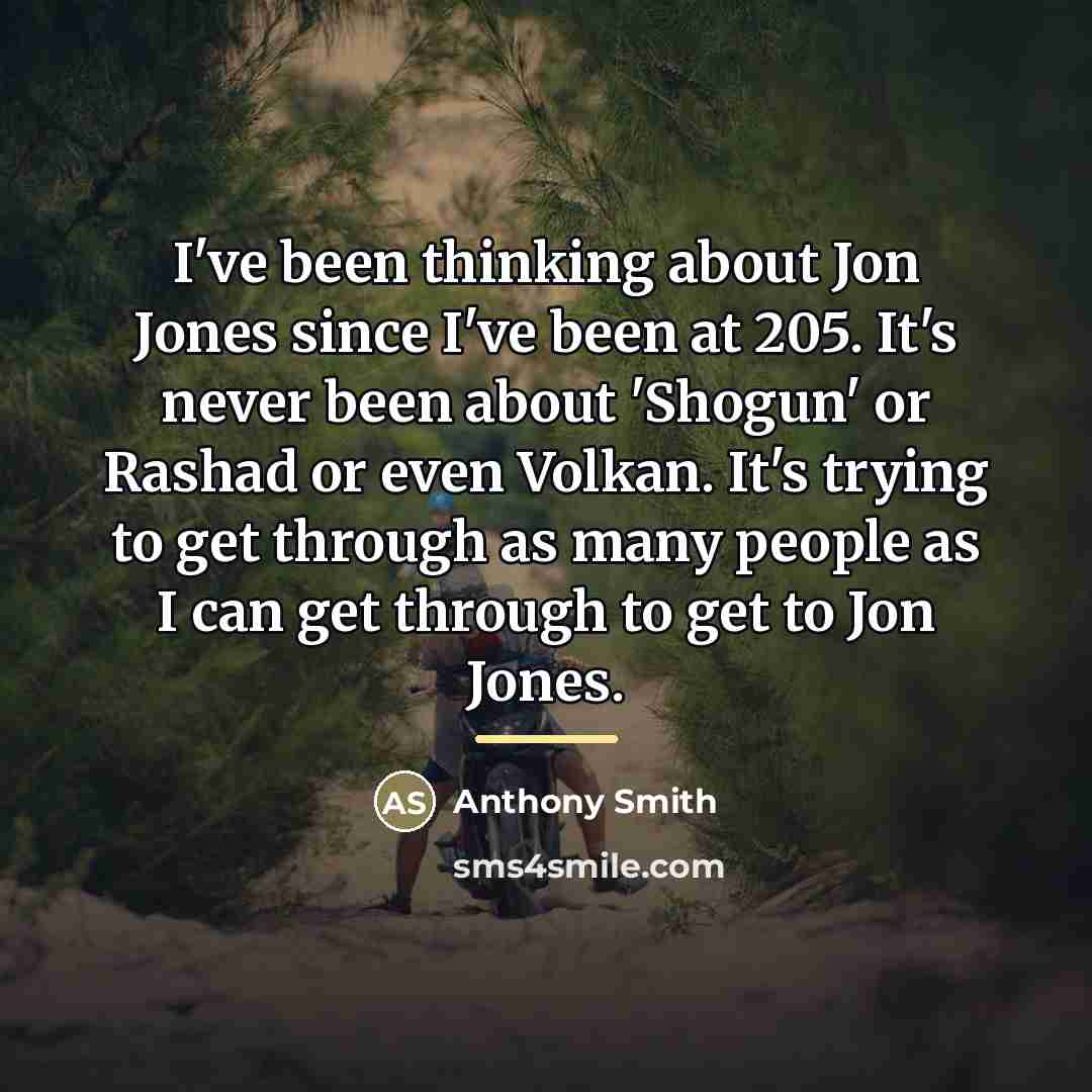 “I've been thinking about Jon Jones since I've been at…” quote by Anthony Smith