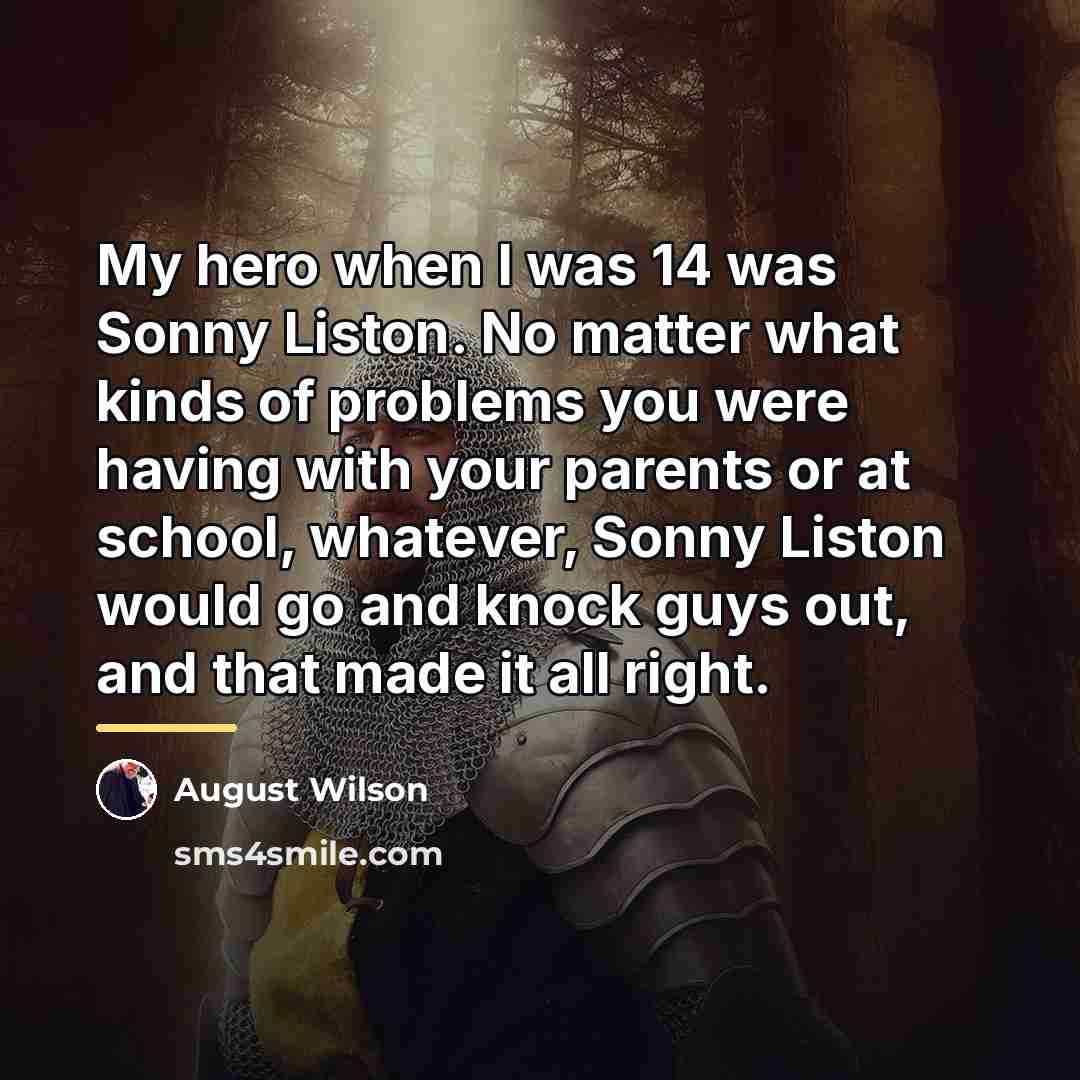 “My hero when I was 14 was Sonny Liston. No…” quote by August Wilson