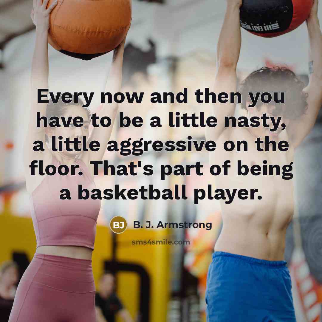 “Every now and then you have to be a little…” quote by B. J. Armstrong