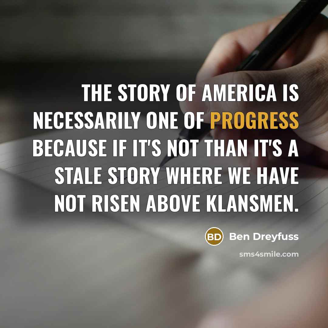 “The story of America is necessarily one of progress because…” quote by Ben Dreyfuss