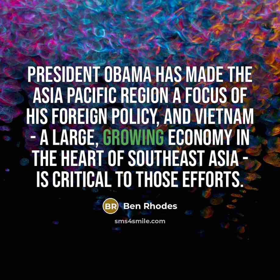 “President Obama has made the Asia Pacific region a focus…” quote by Ben Rhodes