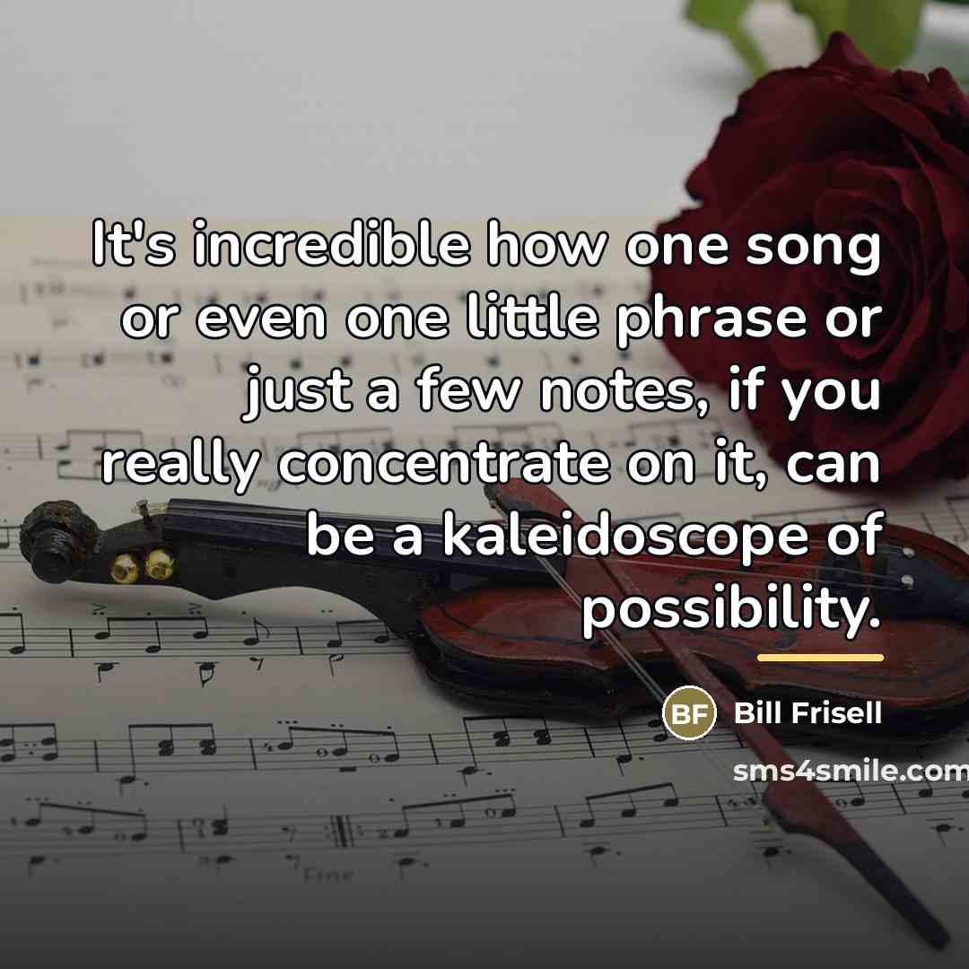 “It's incredible how one song or even one little phrase…” quote by Bill Frisell