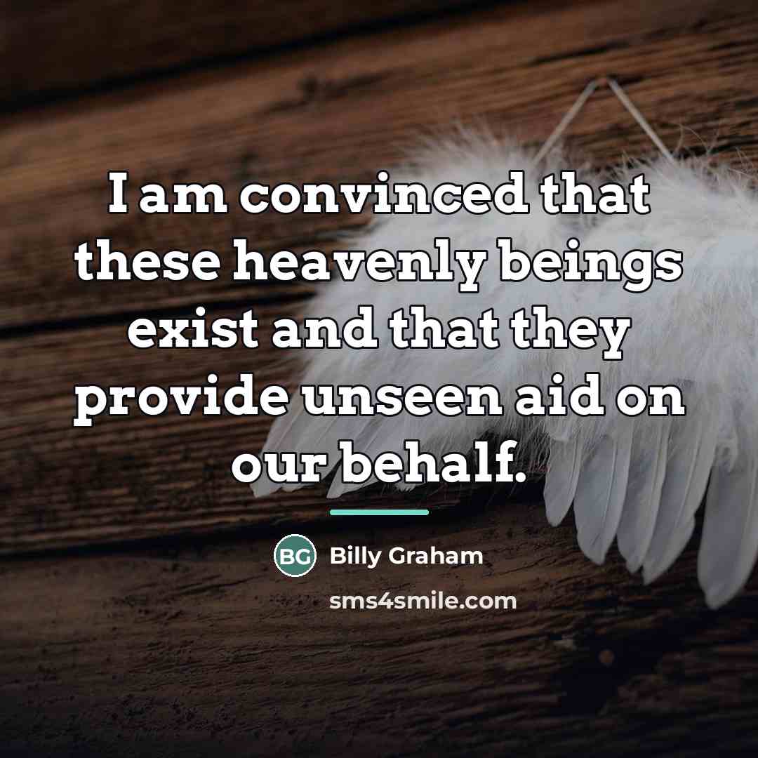 “I am convinced that these heavenly beings exist and that…” quote by Billy Graham
