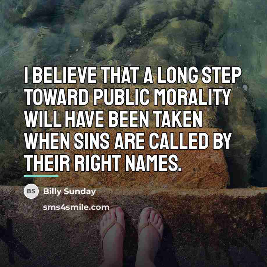 “I believe that a long step toward public morality will…” quote by Billy Sunday