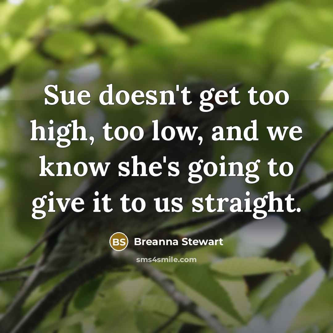 “Sue doesn't get too high, too low, and we know…” quote by Breanna Stewart