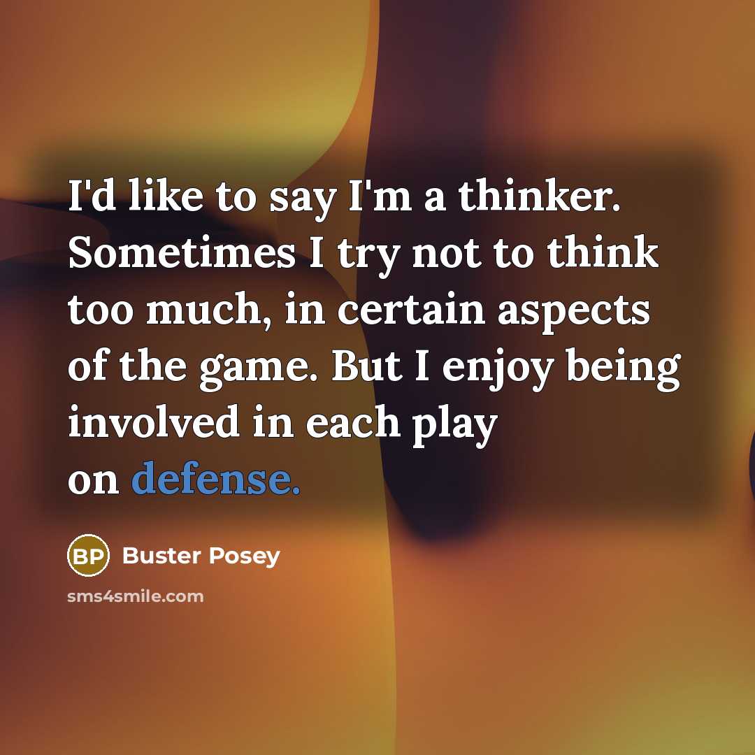 “I'd like to say I'm a thinker. Sometimes I try…” quote by Buster Posey