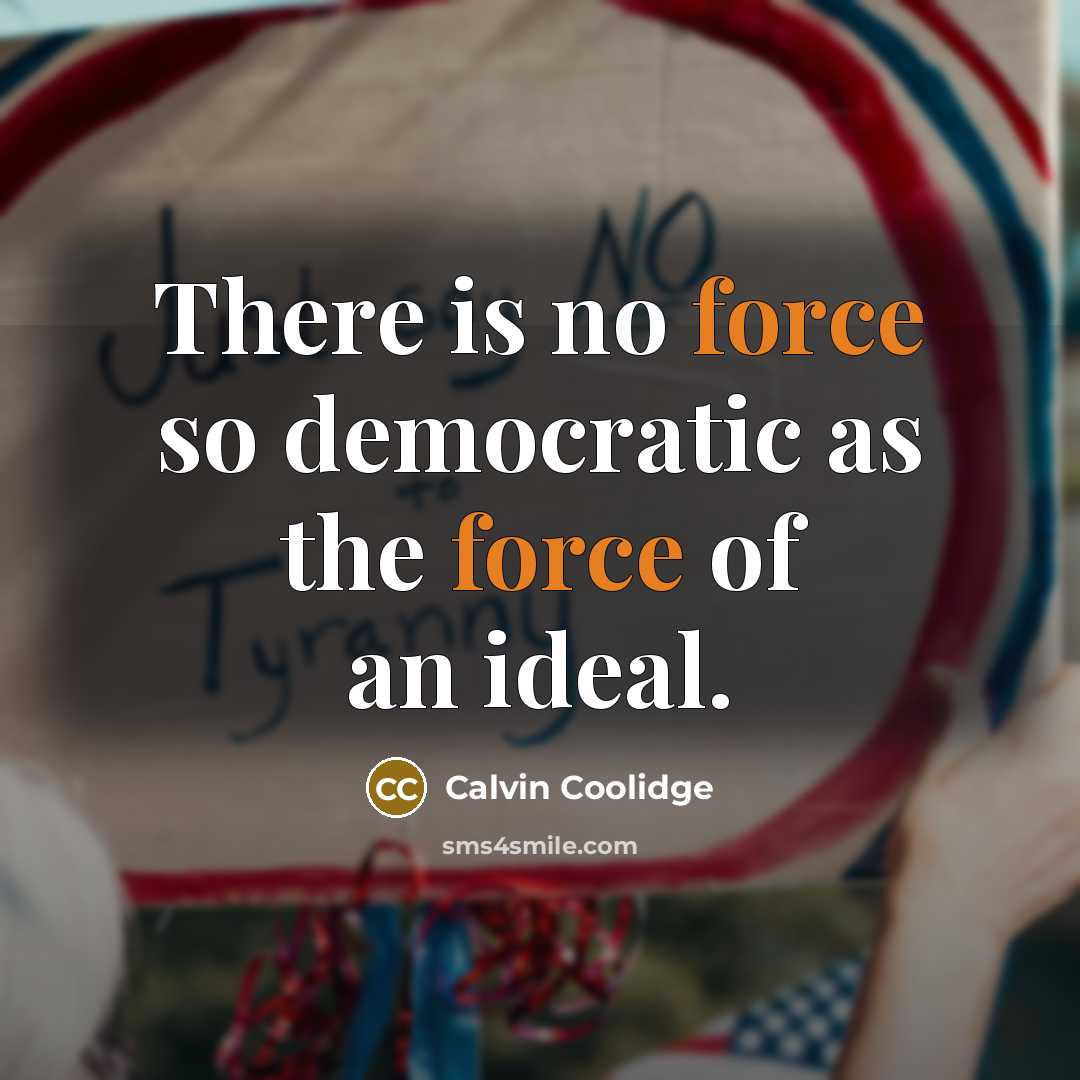 “There is no force so democratic as the force of…” quote by Calvin Coolidge