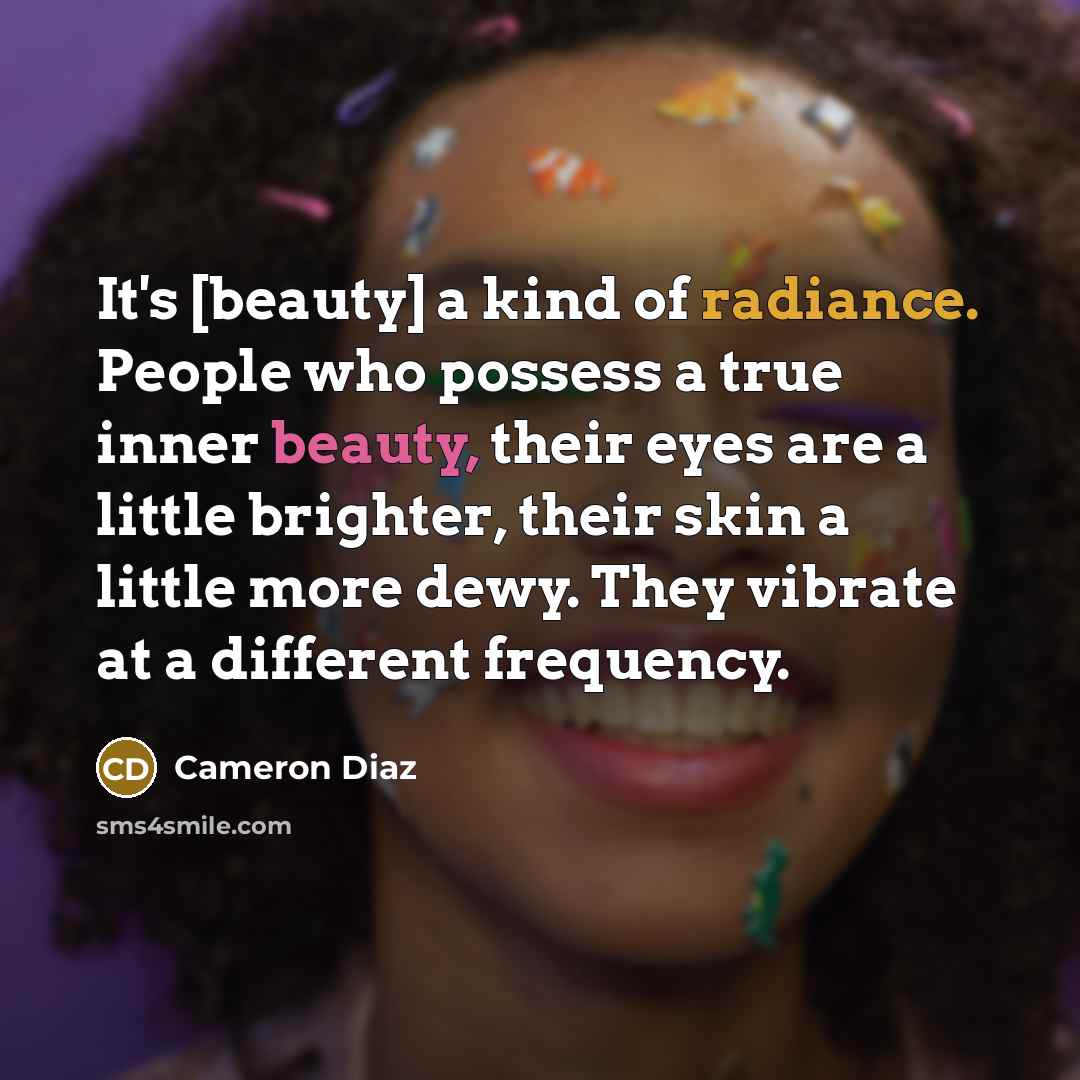 “It's [beauty] a kind of radiance. People who possess a…” quote by Cameron Diaz
