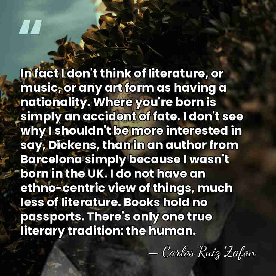 In fact I don't think of literature, or music, or any art&hellip; - Carlos Ruiz Zafon