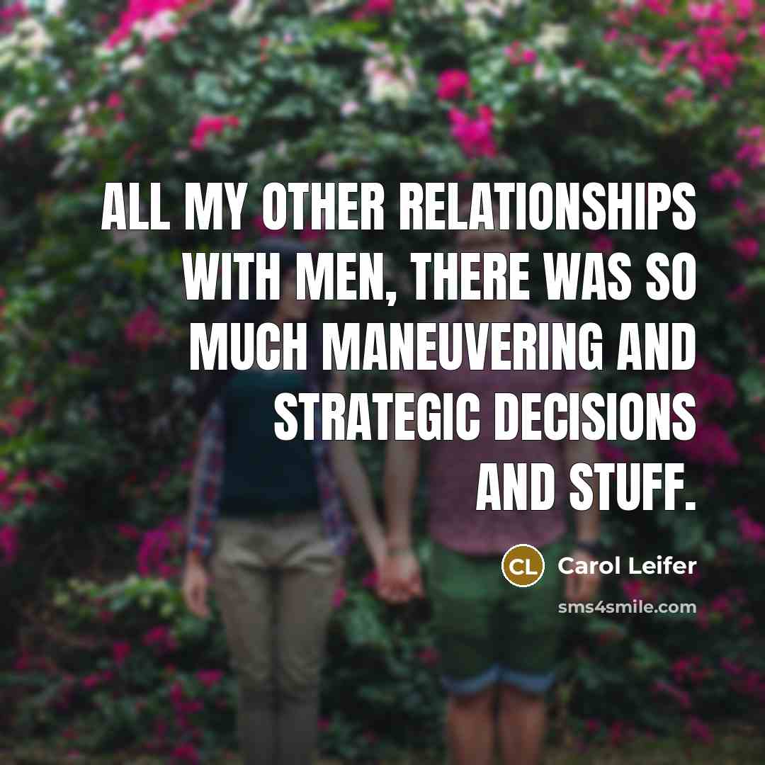 “All my other relationships with men, there was so much…” quote by Carol Leifer