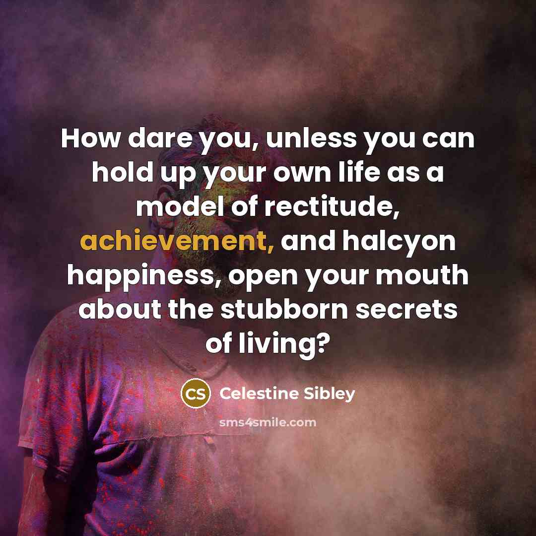 “How dare you, unless you can hold up your own…” quote by Celestine Sibley