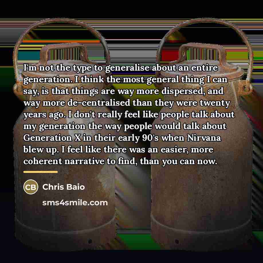 “I'm not the type to generalise about an entire generation.…” quote by Chris Baio