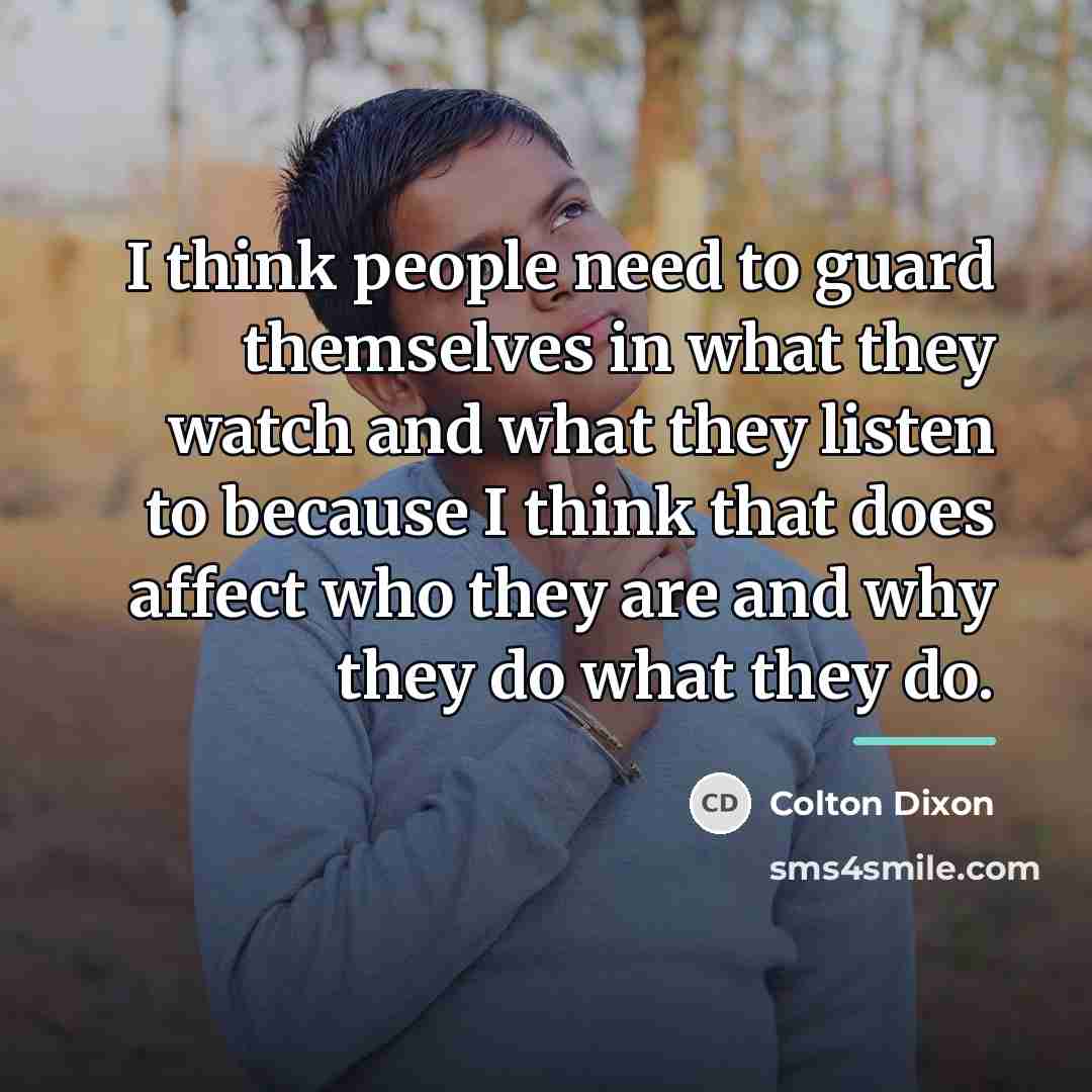 “I think people need to guard themselves in what they…” quote by Colton Dixon