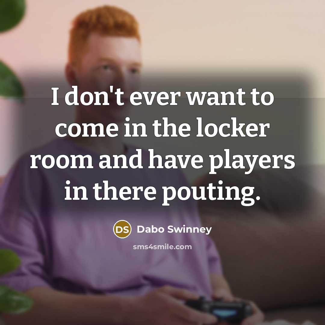 “I don't ever want to come in the locker room…” quote by Dabo Swinney