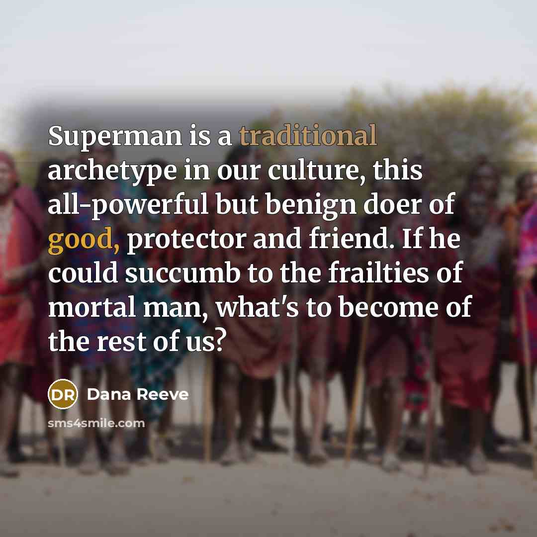“Superman is a traditional archetype in our culture, this all-powerful…” quote by Dana Reeve