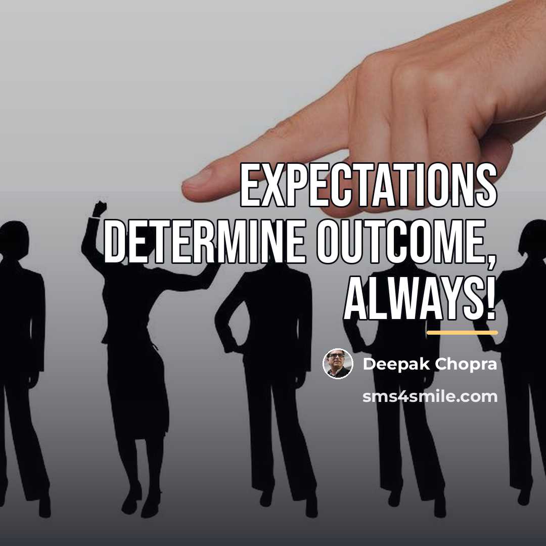 “Expectations determine outcome, always!…” quote by Deepak Chopra