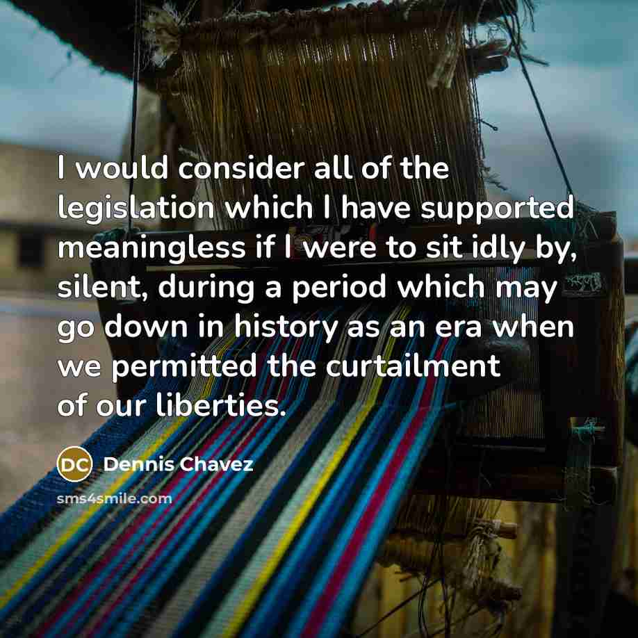 “I would consider all of the legislation which I have…” quote by Dennis Chavez