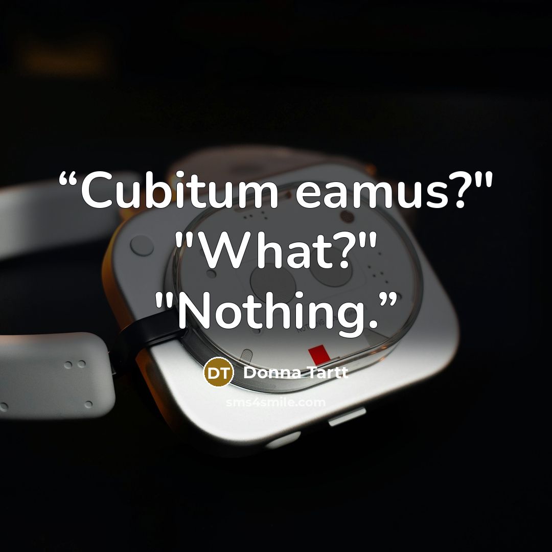 “Cubitum eamus?" "What?" "Nothing.” quote by Donna Tartt