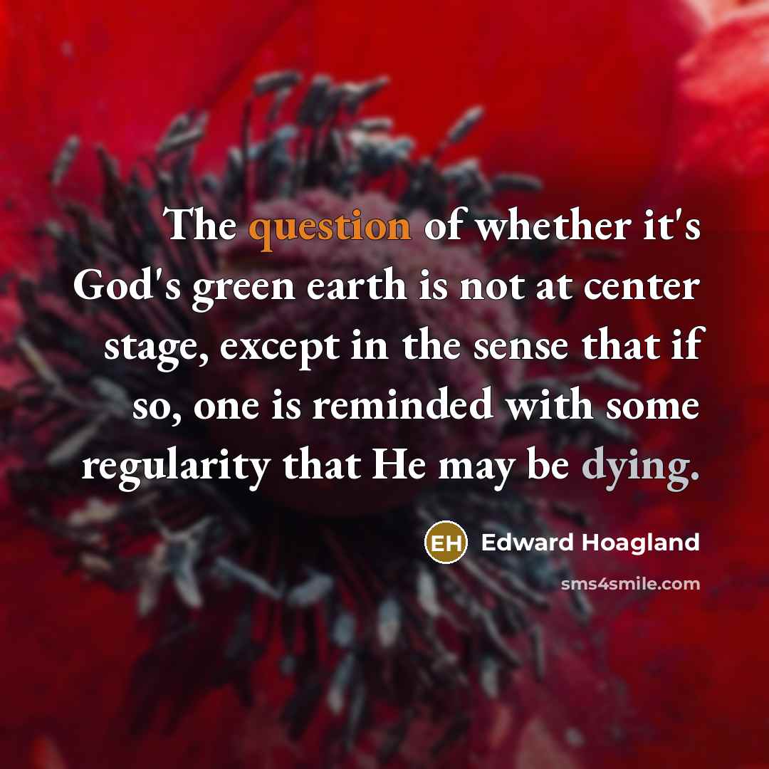 “The question of whether it's God's green earth is not…” quote by Edward Hoagland