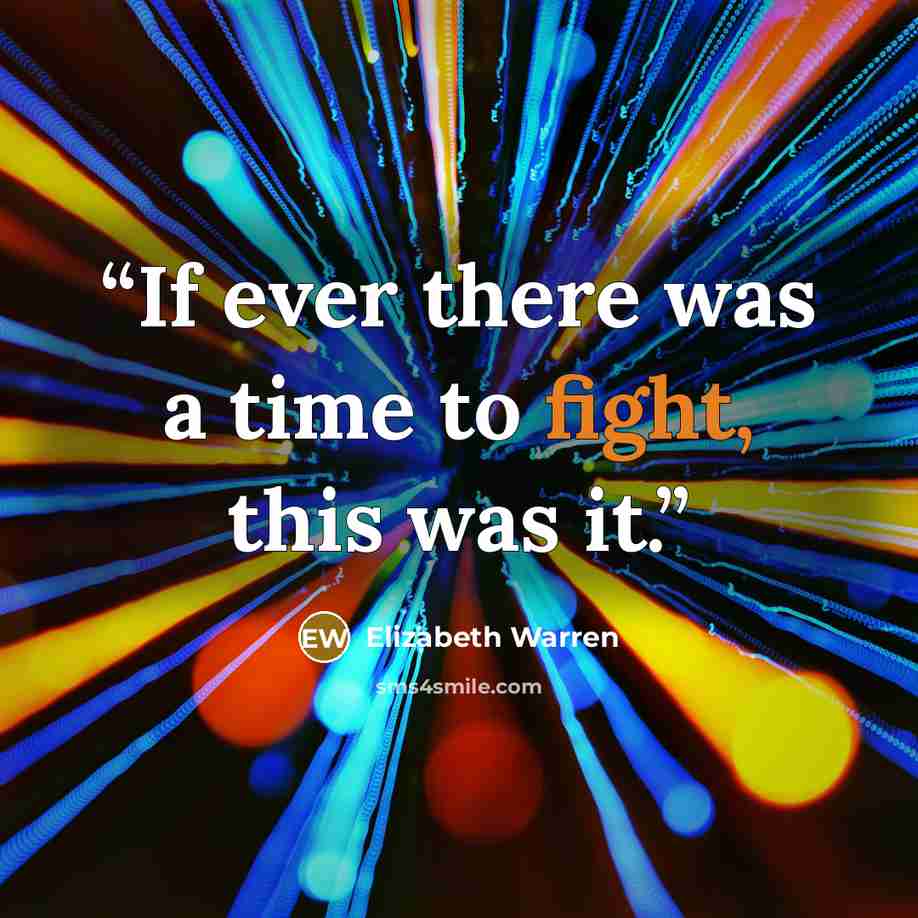 “If ever there was a time to fight, this was it.” quote by Elizabeth Warren