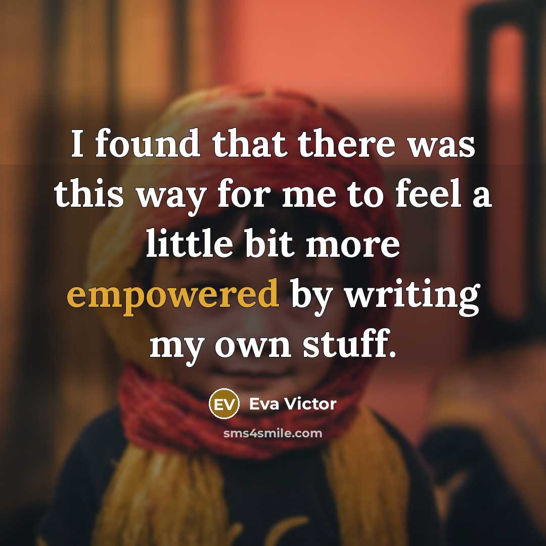 “I found that there was this way for me to feel a little bit more empowered by writing my own stuff.” quote by Eva Victor