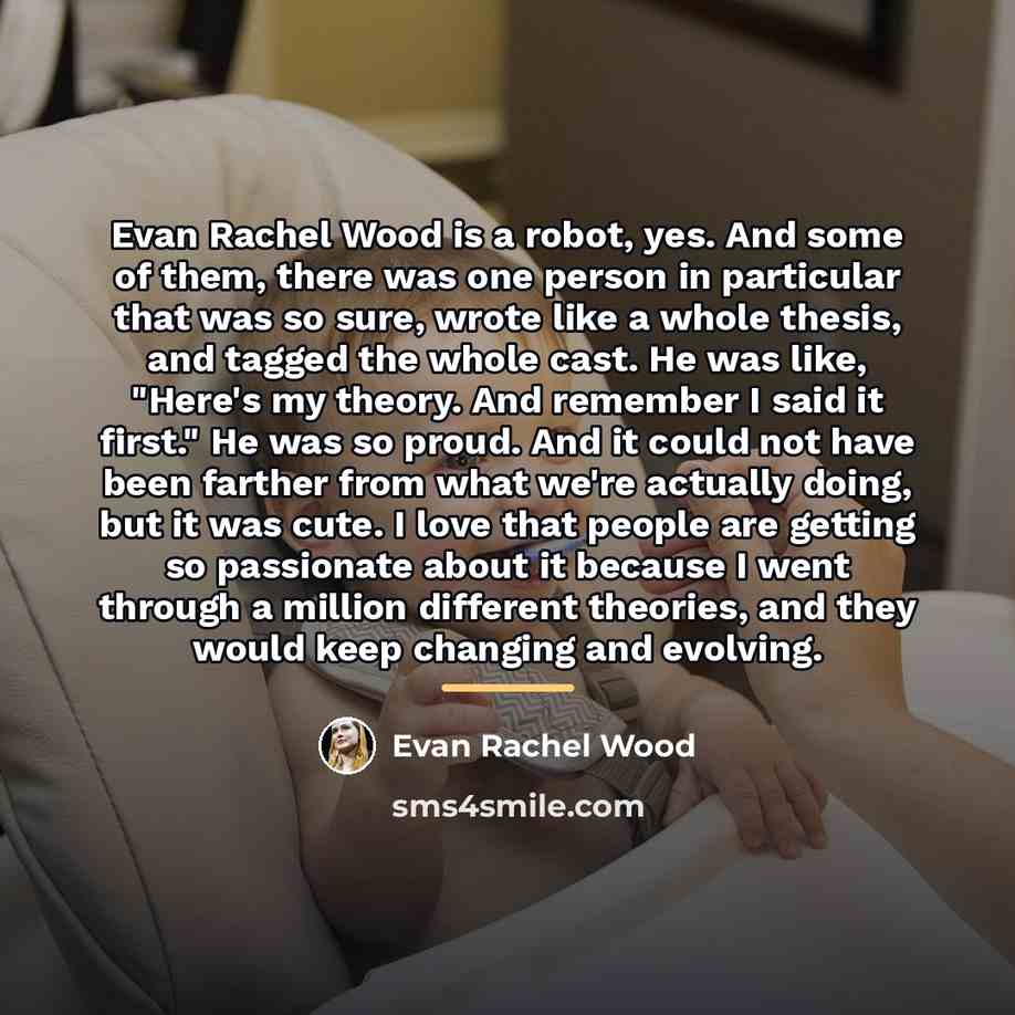 “Evan Rachel Wood is a robot, yes. And some of…” quote by Evan Rachel Wood