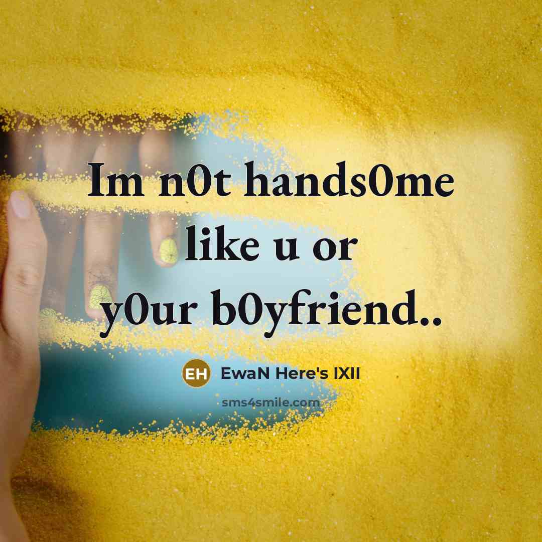 “Im n0t hands0me like u or y0ur b0yfriend..” quote by EwaN Here's IXII
