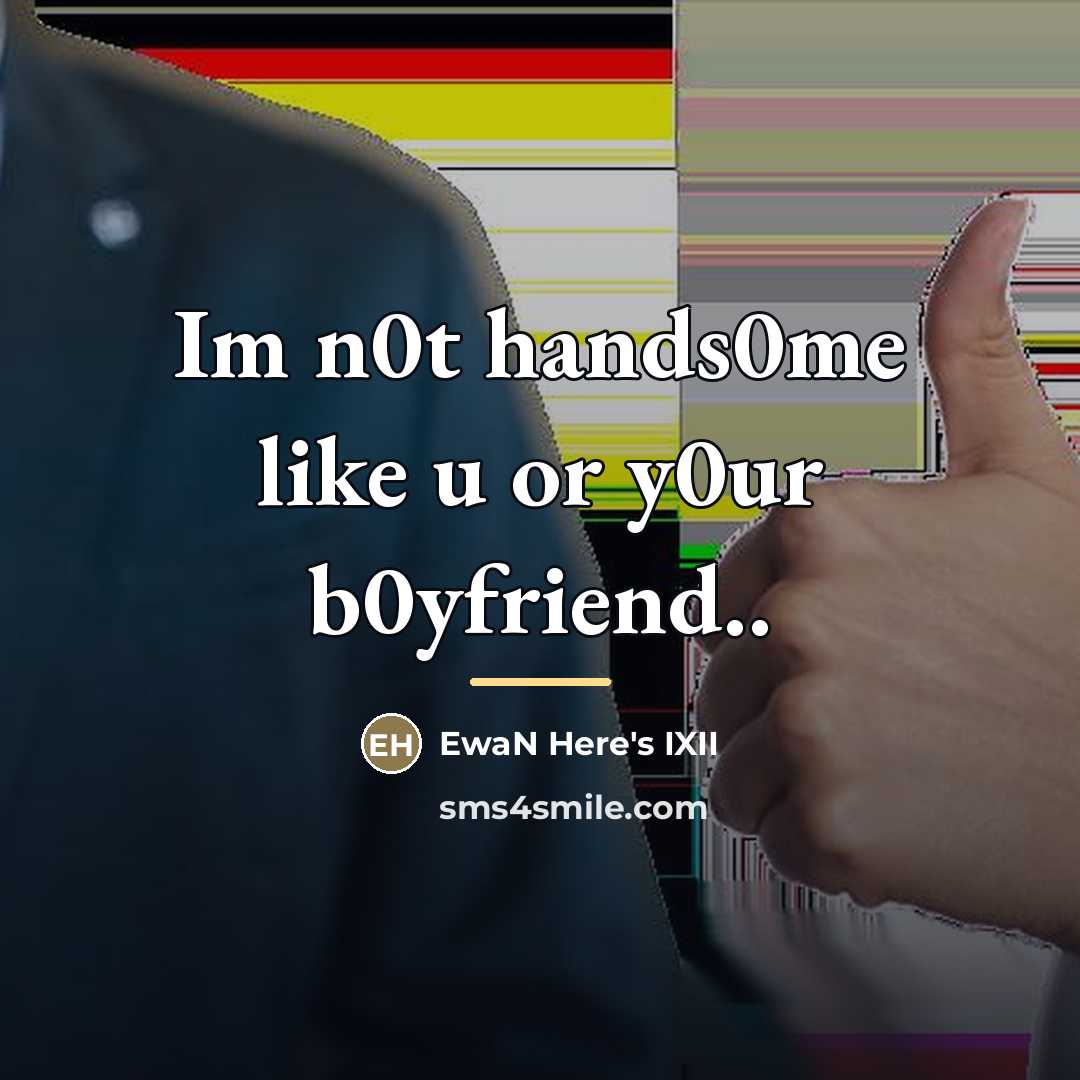 “Im n0t hands0me like u or y0ur b0yfriend..…” quote by EwaN Here's IXII