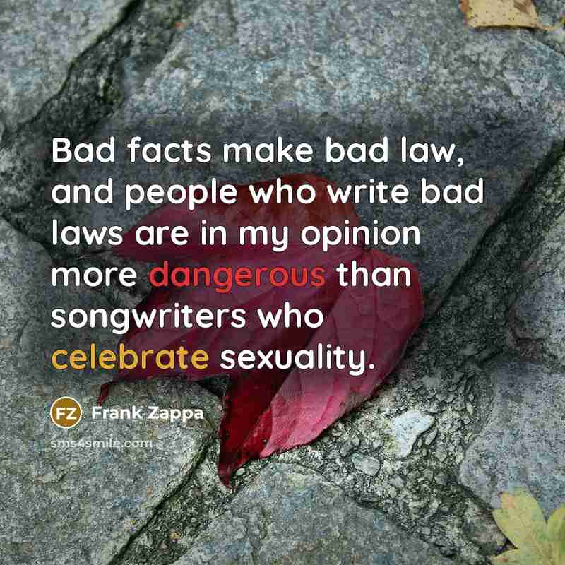 “Bad facts make bad law, and people who write bad…” quote by Frank Zappa