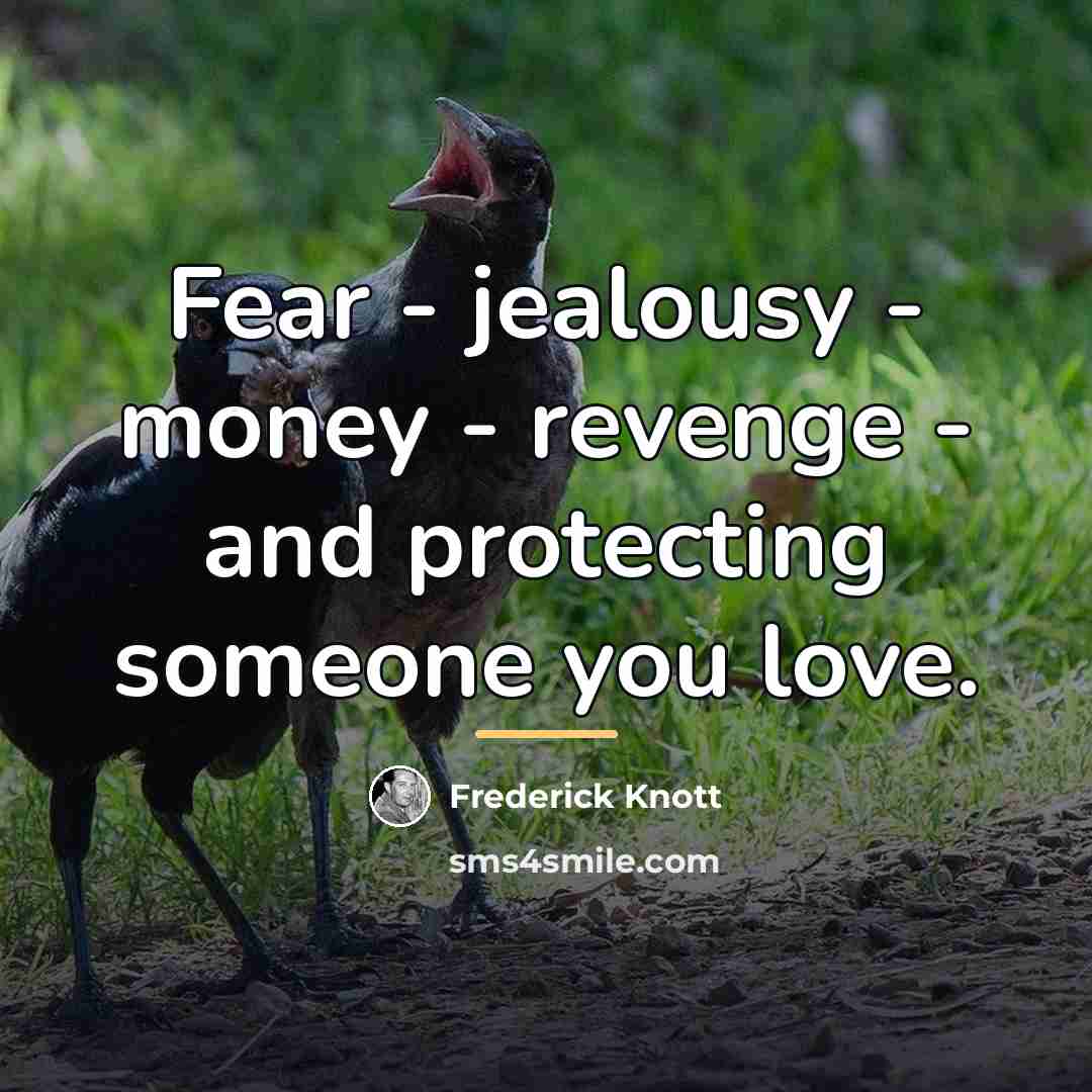 “Fear - jealousy - money - revenge - and protecting…” quote by Frederick Knott
