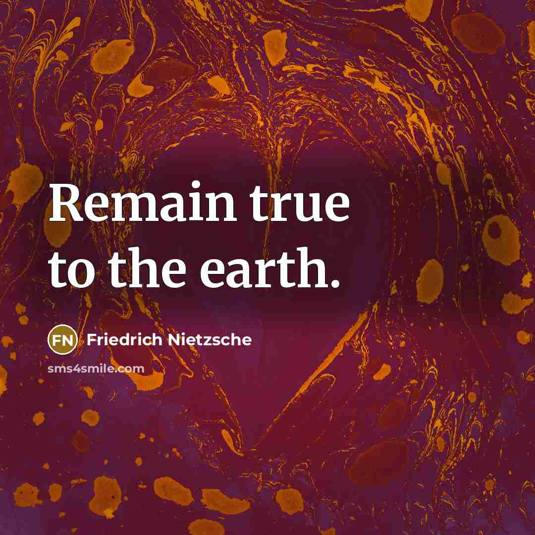 “Remain true to the earth.…” quote by Friedrich Nietzsche