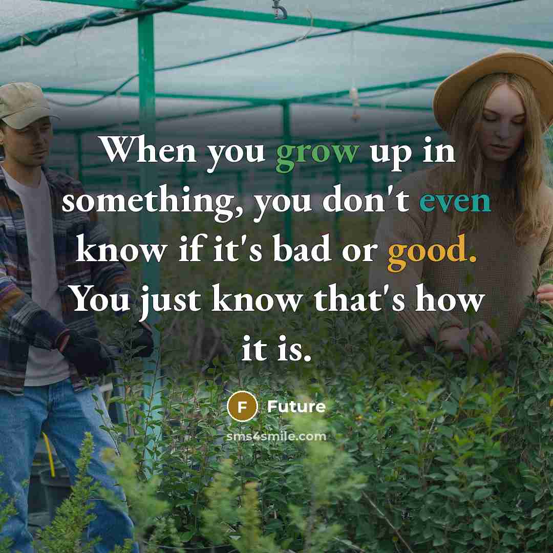 “When you grow up in something, you don't even know…” quote by Future
