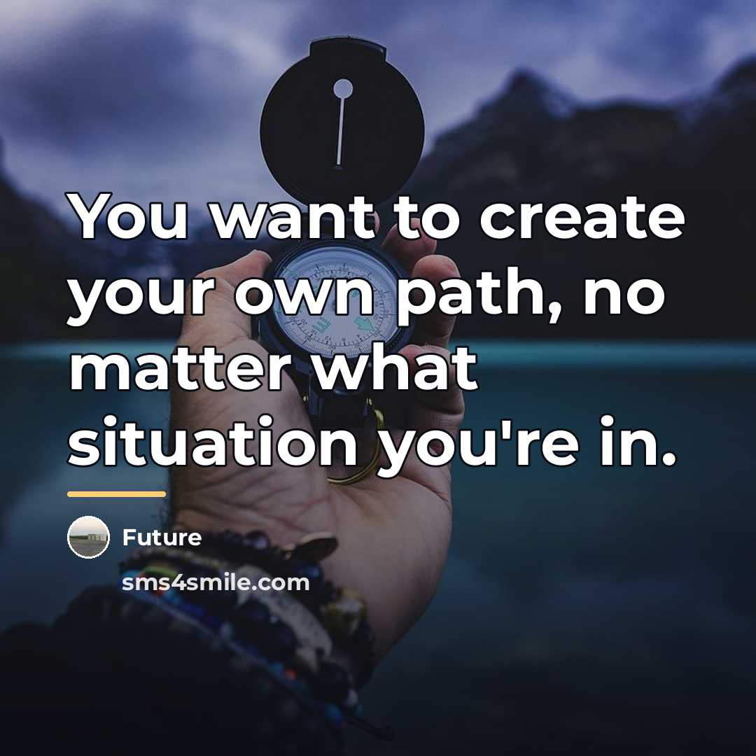 “You want to create your own path, no matter what…” quote by Future