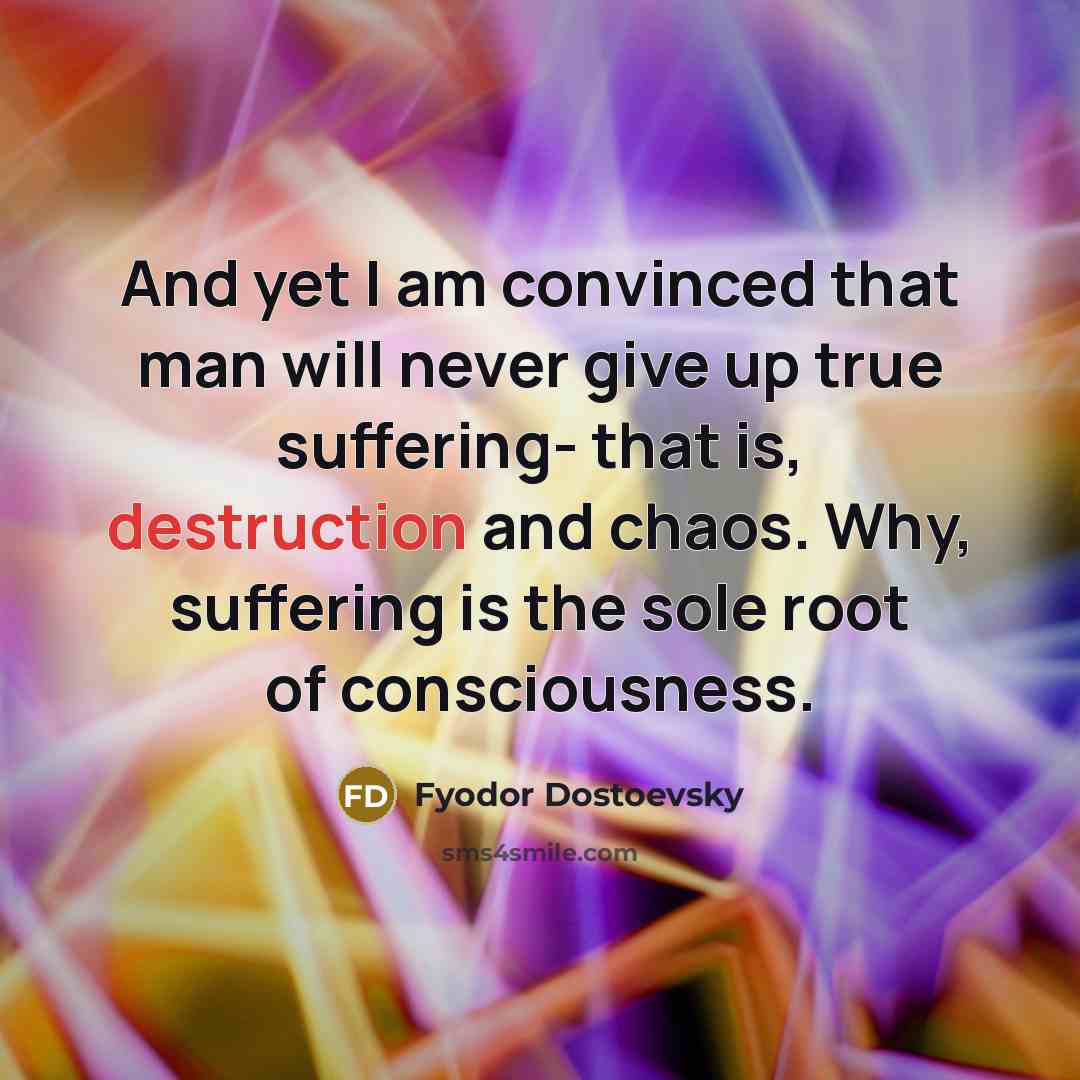 “And yet I am convinced that man will never give…” quote by Fyodor Dostoevsky