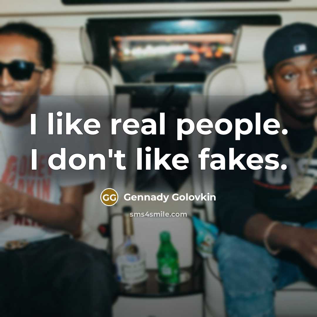 “I like real people. I don't like fakes.…” quote by Gennady Golovkin