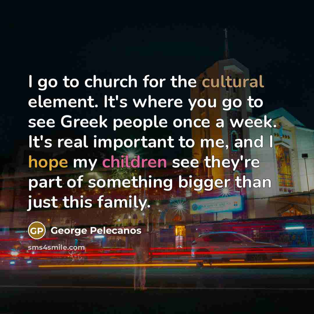 “I go to church for the cultural element. It's where…” quote by George Pelecanos