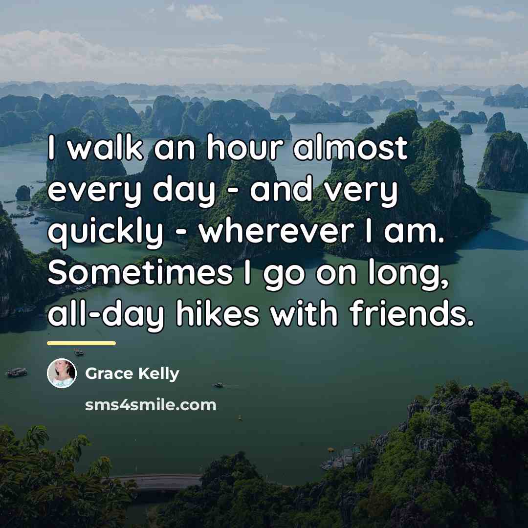 “I walk an hour almost every day - and very…” quote by Grace Kelly