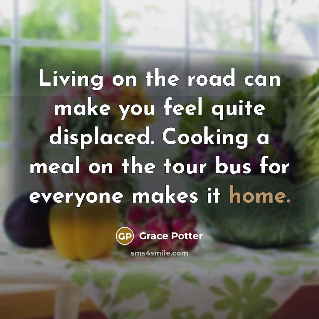 “Living on the road can make you feel quite displaced.…” quote by Grace Potter