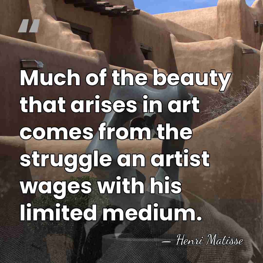 Much of the beauty that arises in art comes from the struggle&hellip; - Henri Matisse
