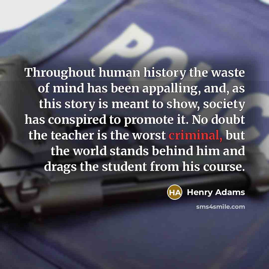 “Throughout human history the waste of mind has been appalling,…” quote by Henry Adams