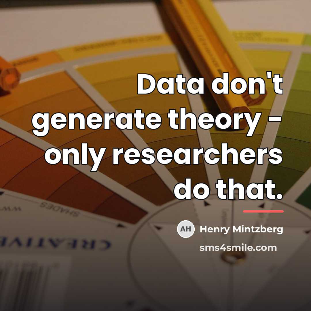 “Data don't generate theory - only researchers do that.…” quote by Henry Mintzberg