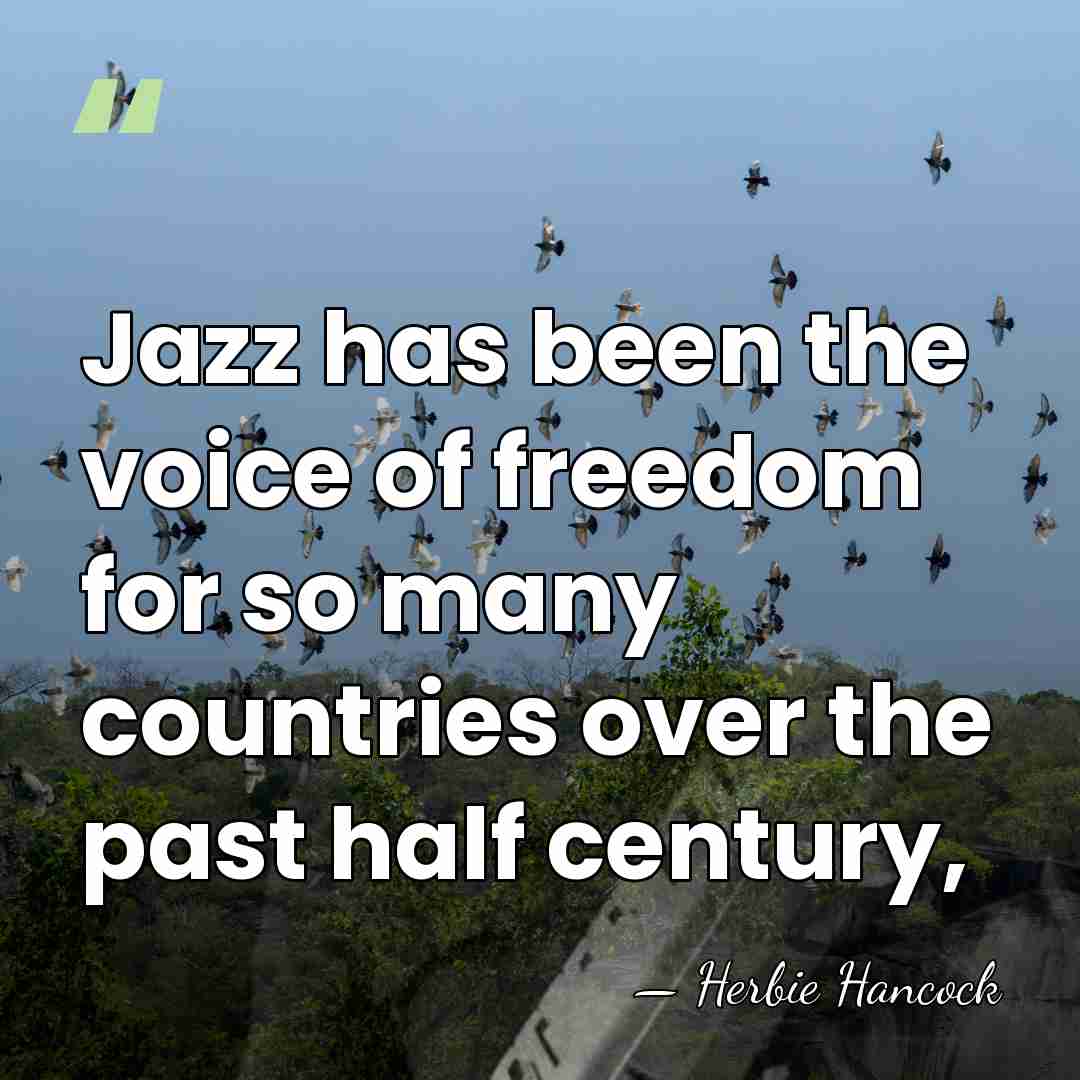 Jazz has been the voice of freedom for so many countries over&hellip; - Herbie Hancock