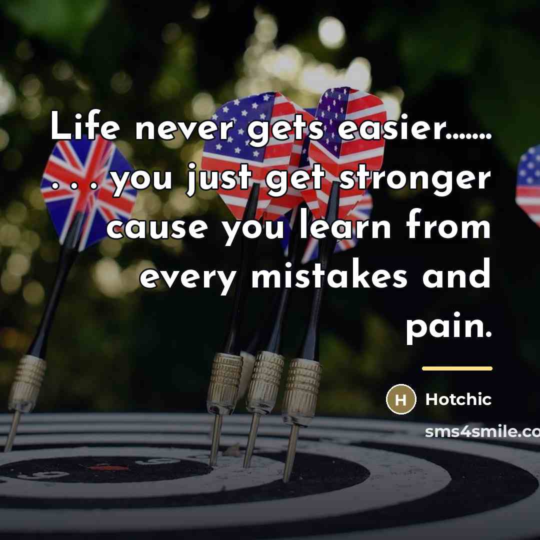 “Life never gets easier....... . . . you just get…” quote by Hotchic