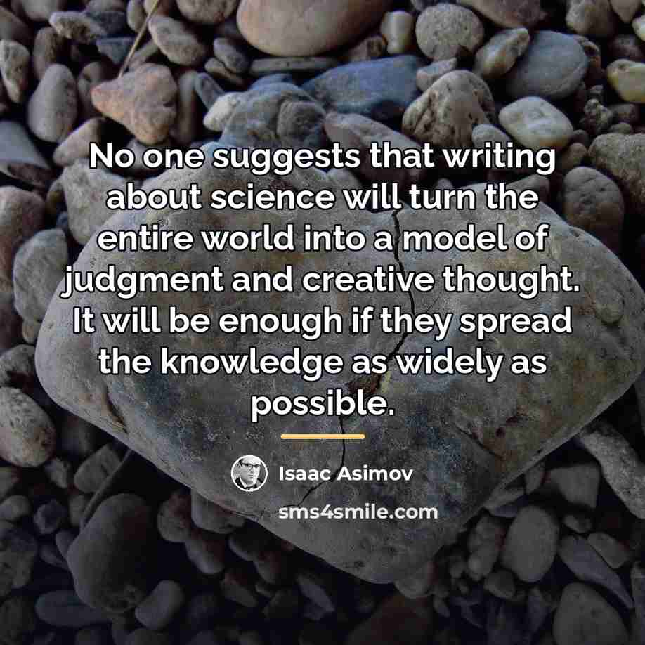 “No one suggests that writing about science will turn the…” quote by Isaac Asimov
