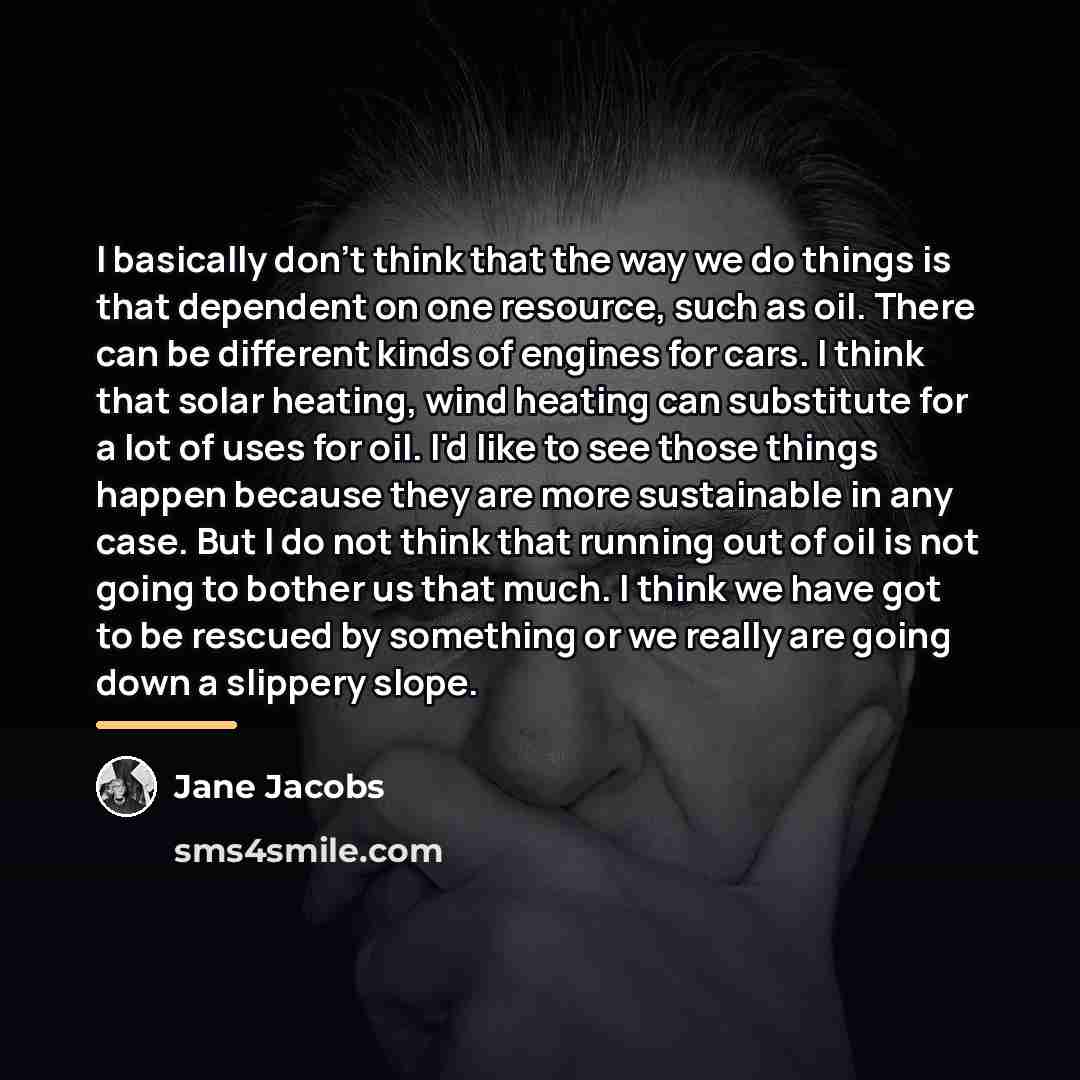 “I basically don't think that the way we do things…” quote by Jane Jacobs