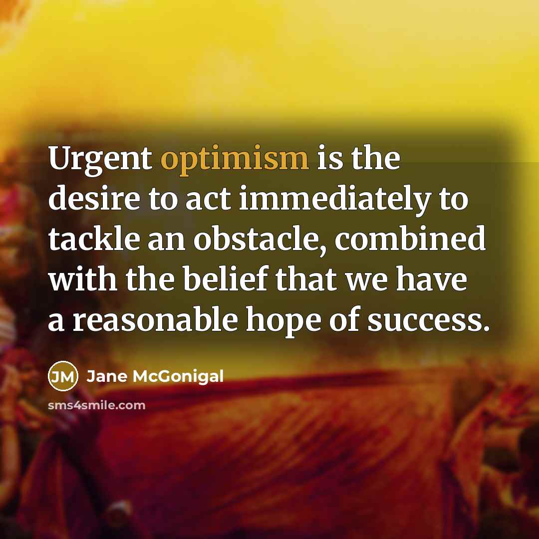 “Urgent optimism is the desire to act immediately to tackle…” quote by Jane McGonigal