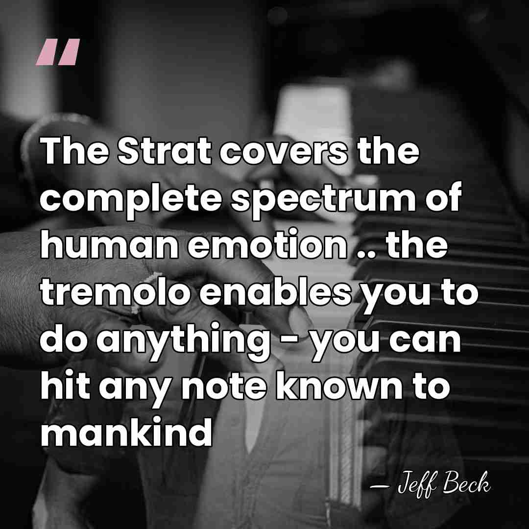 The Strat covers the complete spectrum of human emotion .. the tremolo&hellip; - Jeff Beck