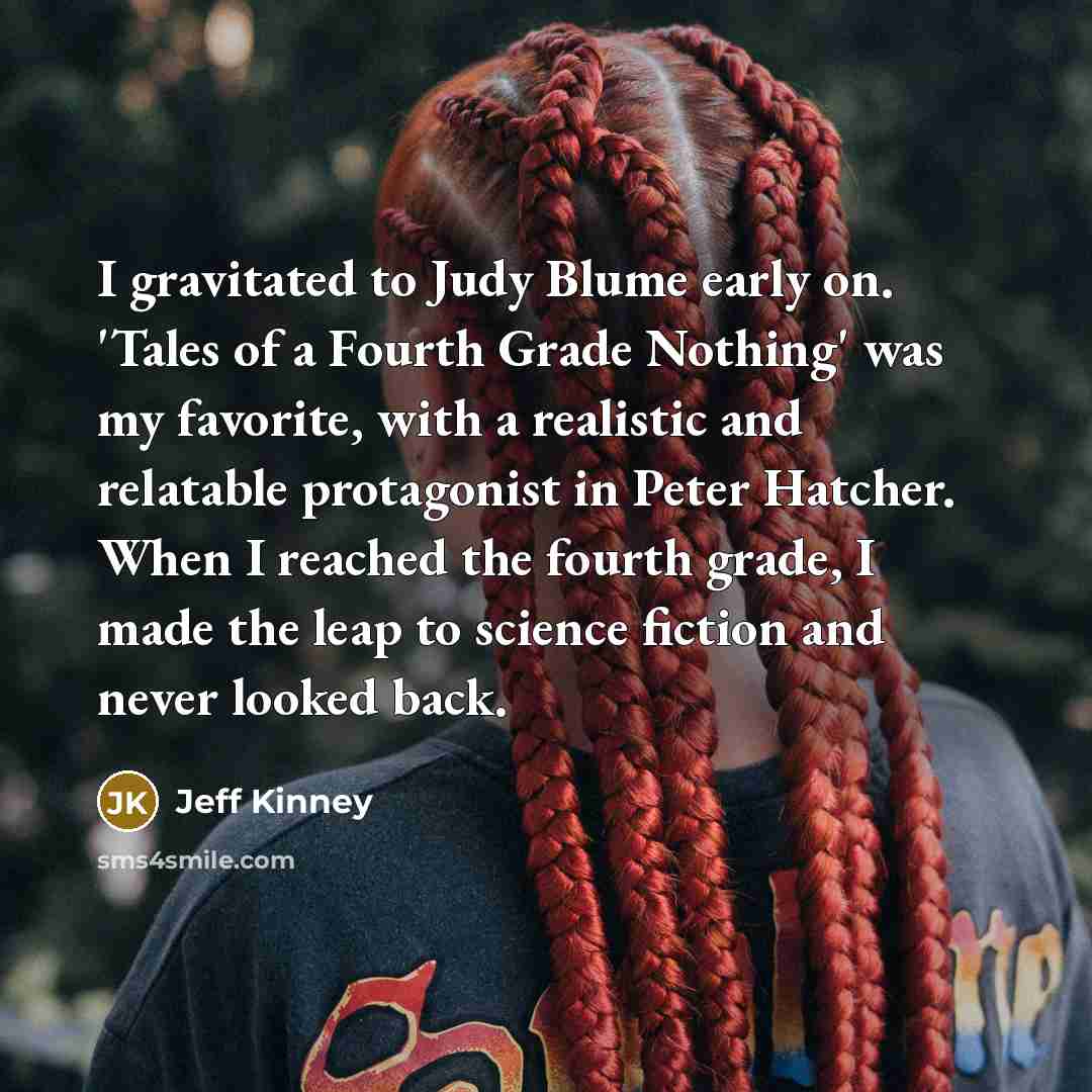 “I gravitated to Judy Blume early on. 'Tales of a…” quote by Jeff Kinney