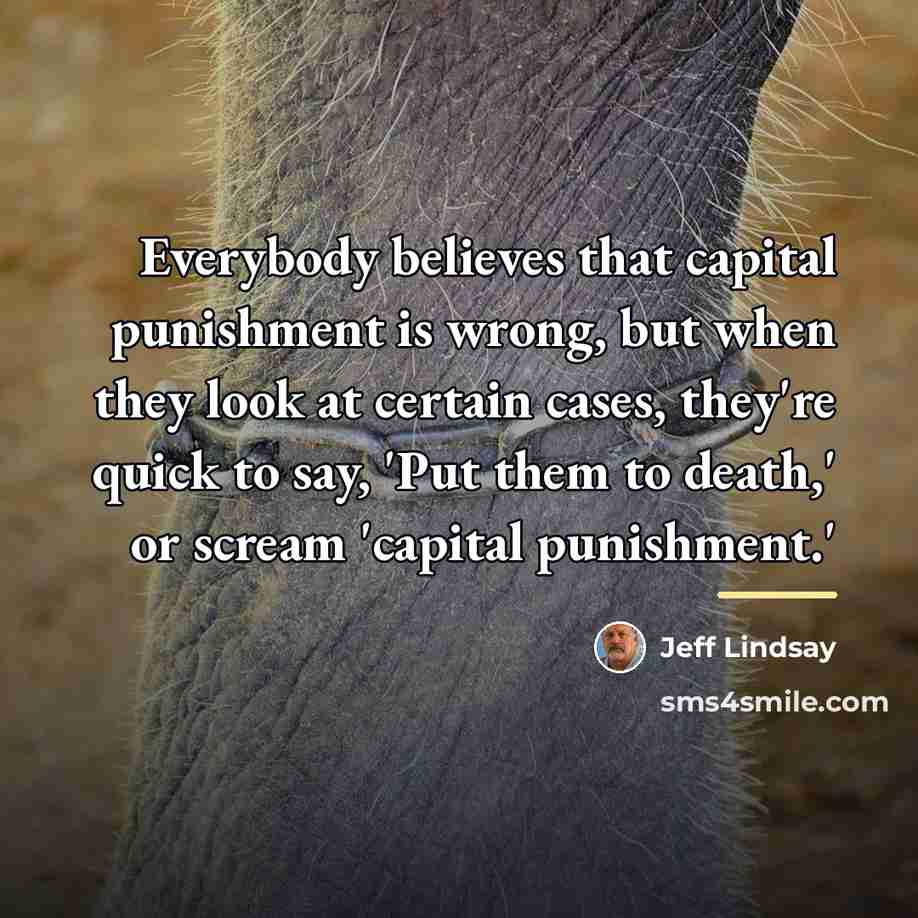 “Everybody believes that capital punishment is wrong, but when they…” quote by Jeff Lindsay